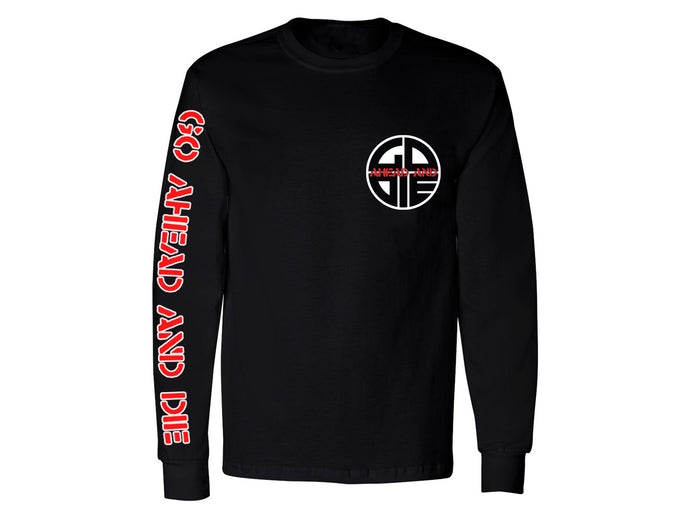 Go Ahead And Die - Long Sleeve