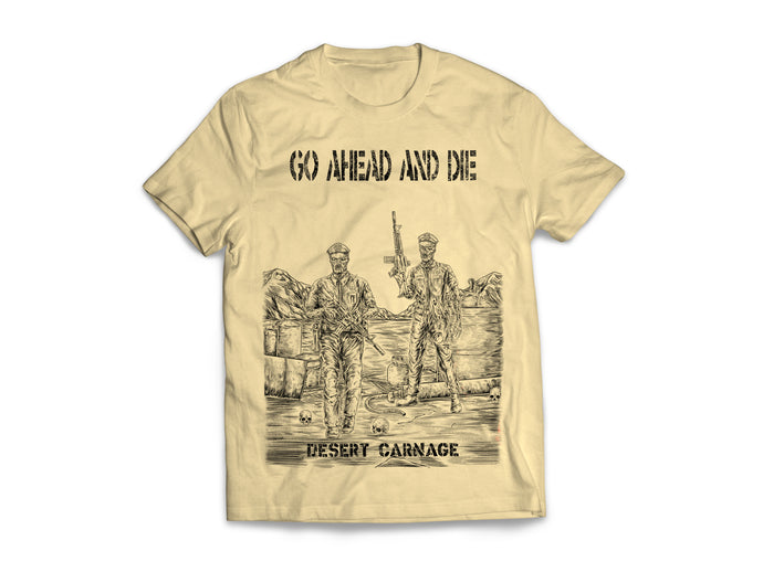 Go Ahead And Die - Desert Carnage Shirt