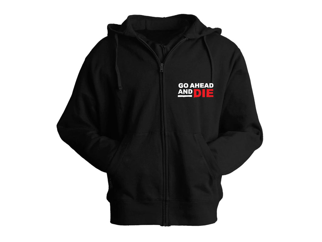 Go Ahead And Die - Zip Hoodie